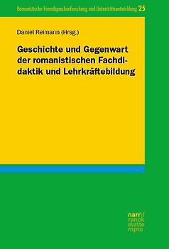 Geschichte und Gegenwart der romanistischen Fachdidaktik und Lehrkräftebildung
