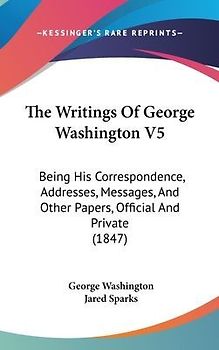 The Writings Of George Washington V5