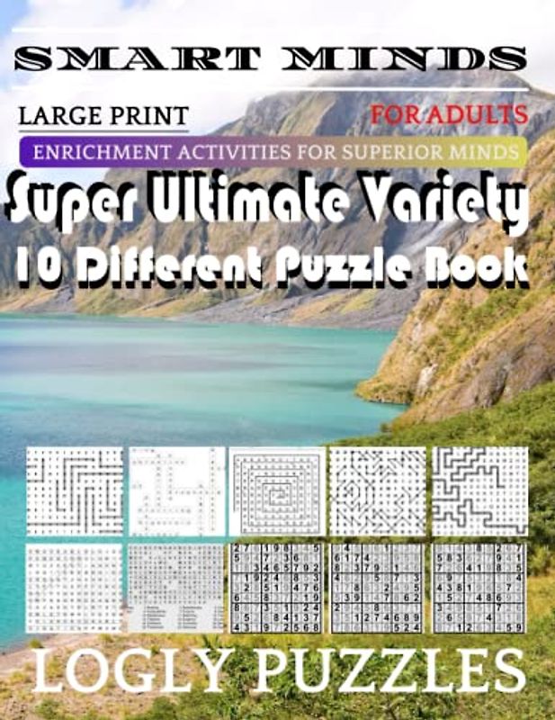Smart Minds -Variety 10 Different Puzzle Book For Adults: Ultimate Variety Puzzles Large-Print Word Search, Word Maze .Word Spiral ,Word Angles, ... Crossword And Sudoku Easy , Medium And Hard