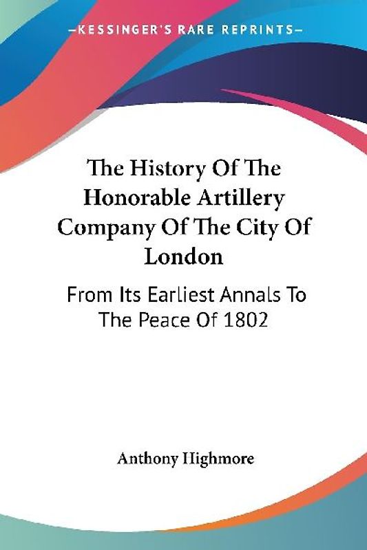 The History Of The Honorable Artillery Company Of The City Of London