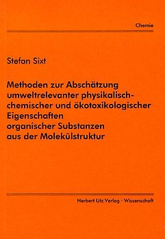 Methoden zur Abschätzung umweltrelevanter physikalisch-chemischer und ökotoxikologischer Eigenschaften organischer Substanzen aus der Molekülstruktur