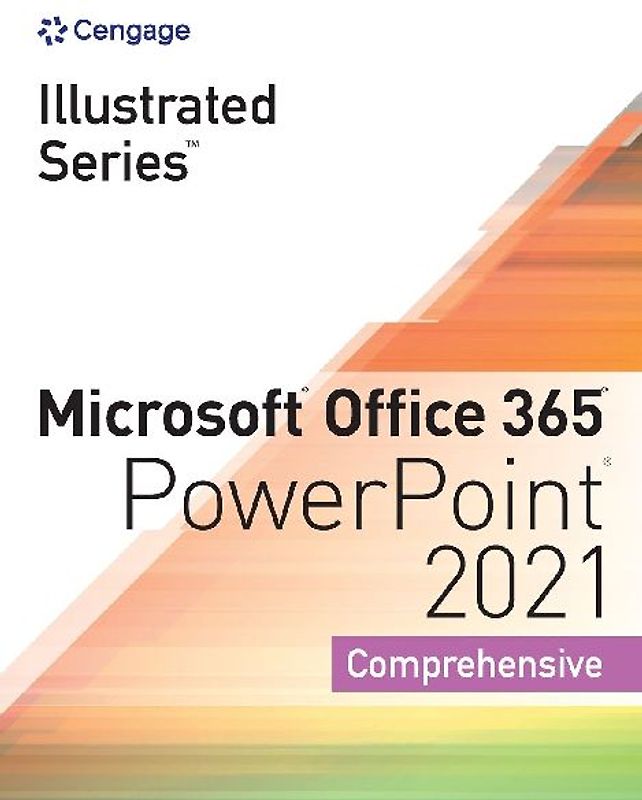 Illustrated Seriesâ Collection, Microsoftâ Office 365â & Powerpointâ 2021 Comprehensive