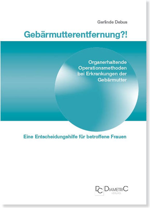 Gebärmutterentfernung!? Organerhaltende Operationsmethoden bei Erkrankungen der Gebärmutter