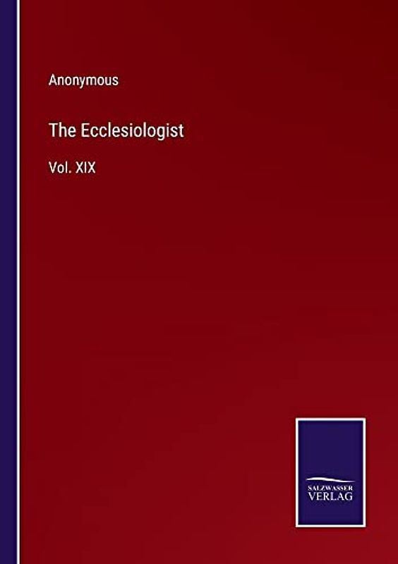 The Ecclesiologist: Vol. XIX