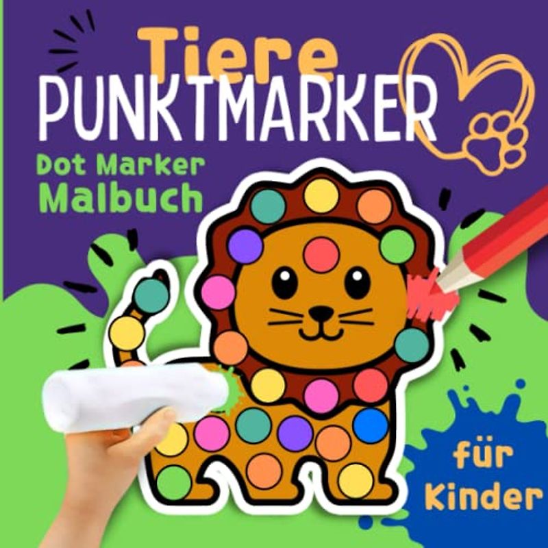 Tiere Punktmarker Malbuch (Dot Marker) für Kinder: Großes Tiere Stempelbuch für Dot Markers mit mehr als 50 Tier-Vorlagen zum Stempeln, Kritzeln und Basteln für Mädchen und Jungen.