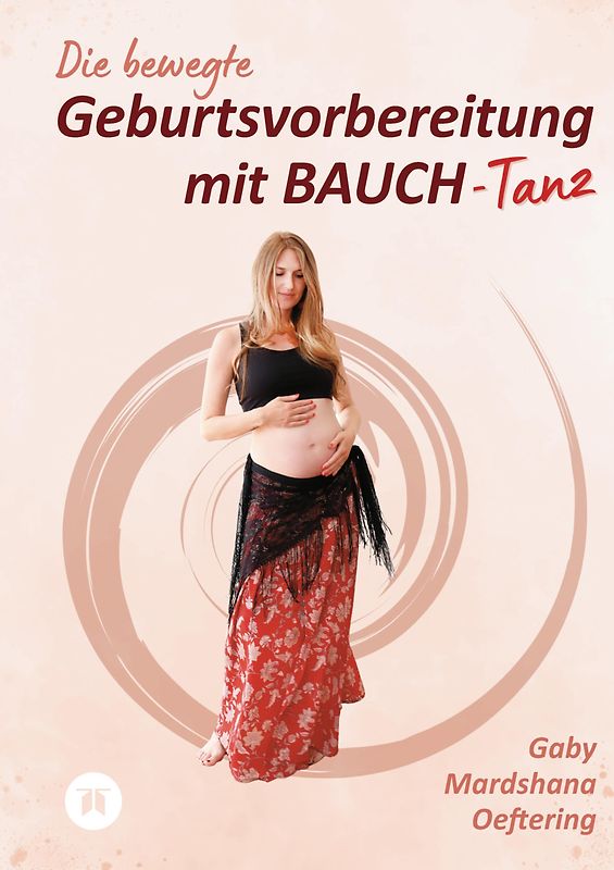 Die bewegte Geburtsvorbereitung mit BAUCH-Tanz