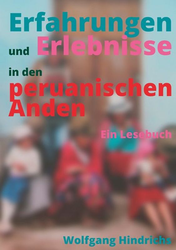 Erfahrungen und Erlebnisse in den peruanischen Anden