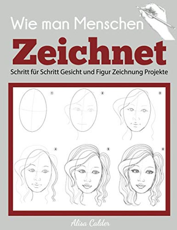 Wie man Menschen Zeichnet: Schritt für Schritt Gesicht und Figur Zeichnung Projekte (Anfänger Zeichnung Guides)
