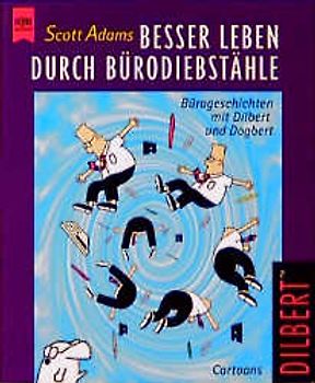 Besser leben durch Bürodiebstähle. Bürogeschichten mit Dilbert und Dagobert