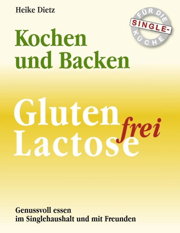 Gluten- und Lactosefrei Kochen und Backen für die Single-Küche