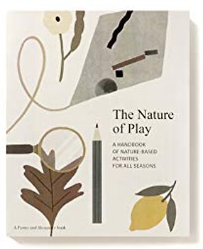 The Nature of Play: A handbook of nature-based activities for all seasons