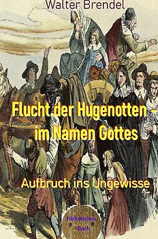 Flucht der Hugenotten - im Namen Gottes