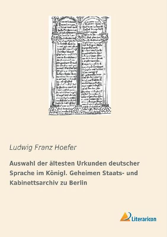Auswahl der ältesten Urkunden deutscher Sprache im Königl. Geheimen Staats- und Kabinettsarchiv zu Berlin