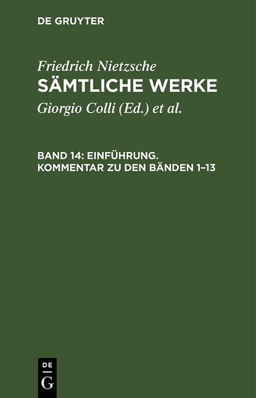 Friedrich Nietzsche: Sämtliche Werke / Einführung. Kommentar zu den Bänden 1–13