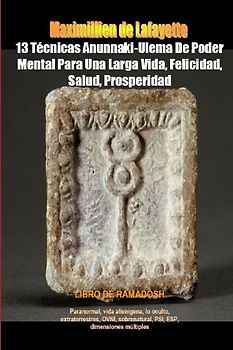 13 Técnicas Anunnaki-Ulema De Poder Mental Para Una Larga Vida, Felicidad, Salud, Prosperidad