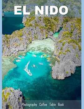 EL NIDO PALAWAN Photography Coffee Table Book Tourists Attractions: A vibrant tour of El nido Palawan, featuring 40 photographs that bring to life one ... and Travel Lovers ,Paperback.June 24,2023.
