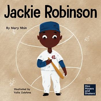 Jackie Robinson: A Kid's Book About Using Grit and Grace to Change the World (Mini Movers and Shakers, Band 30)