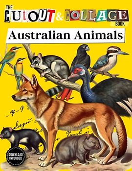 The Cut Out And Collage Book: Australian Animals Themed Amazing Things To Cut and Collage: Dingo, Koalas, Tasmanian Devil, Wombat, Squirrel Glider, ... Media & Collage Art (Cut and Collage Books)