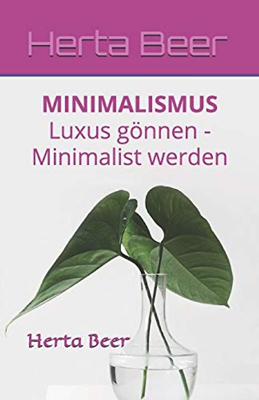 Minimalismus: Luxus gönnen - Minimalist werden