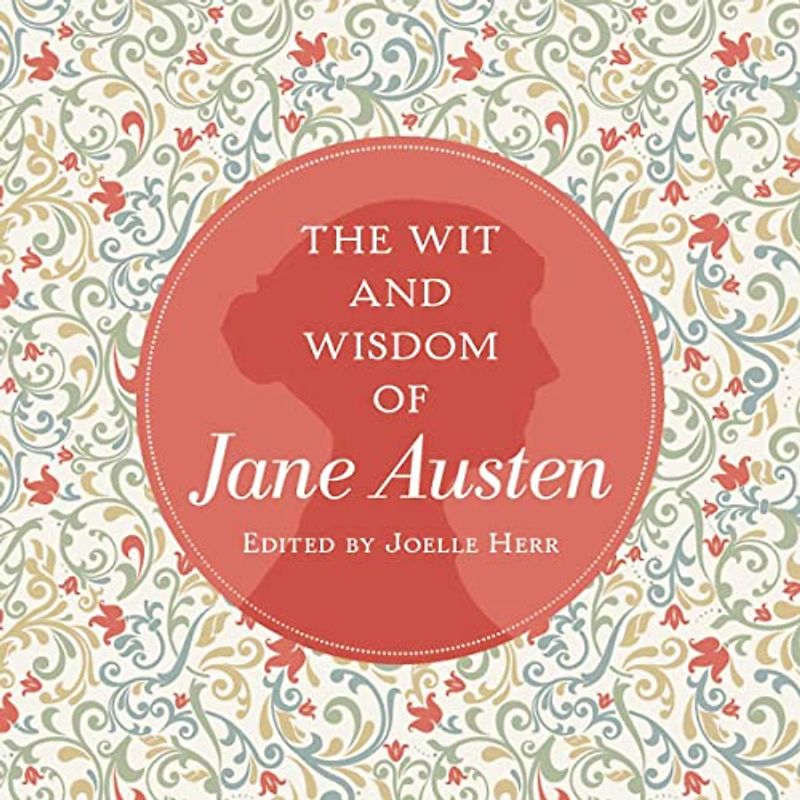 The Wit and Wisdom of Jane Austen: A Treasure Trove of 175 Quips from a Beloved Writer