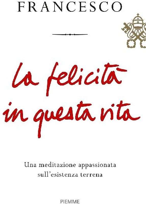 La felicità in questa vita. Una meditazione appassionata sull'esistenza terrena