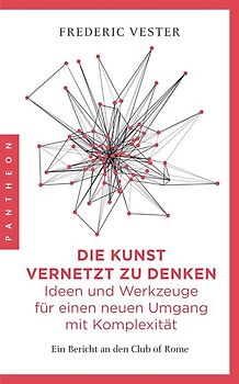 Die Kunst vernetzt zu denken: Ideen und Werkzeuge für einen neuen Umgang mit Komplexität