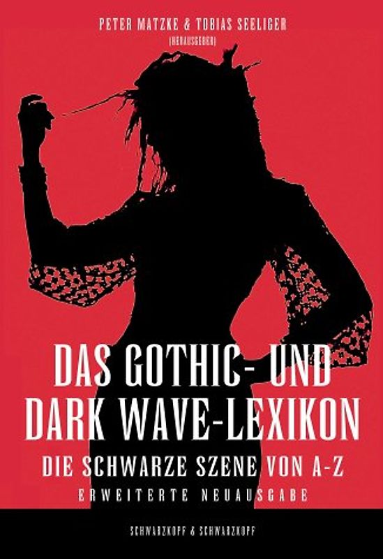 Das Gothic- und Dark Wave-Lexikon. Das Lexikon der Schwarzen Szene – von Ambient bis Industrial, Neofolk bis Future Pop, Goth-Rock bis Black Metal