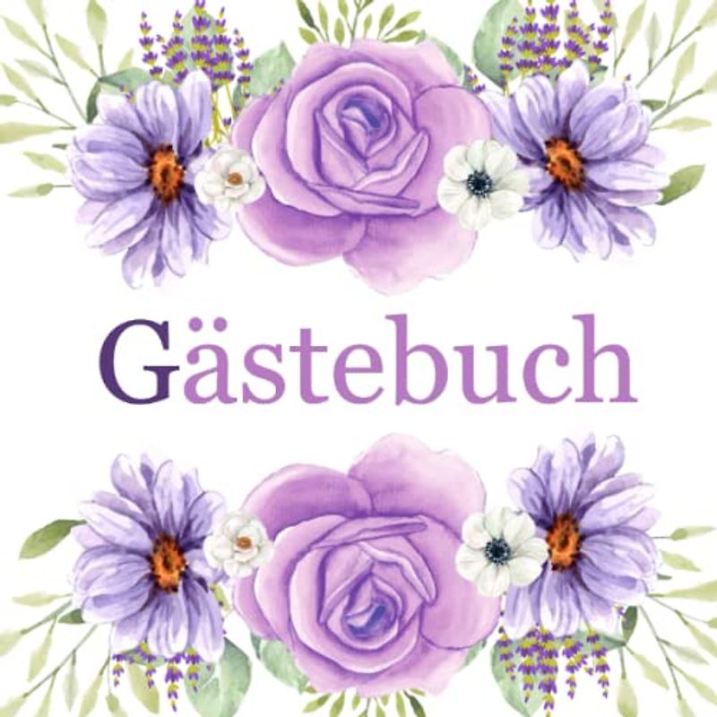 Gästebuch: Blanco Gästebuch mit Blumen zum individuellen Gestalten für Taufe, Konfirmation, Kommunion, Firmung, Geburtstag, Einweihnungsfeier, Hochzeit.