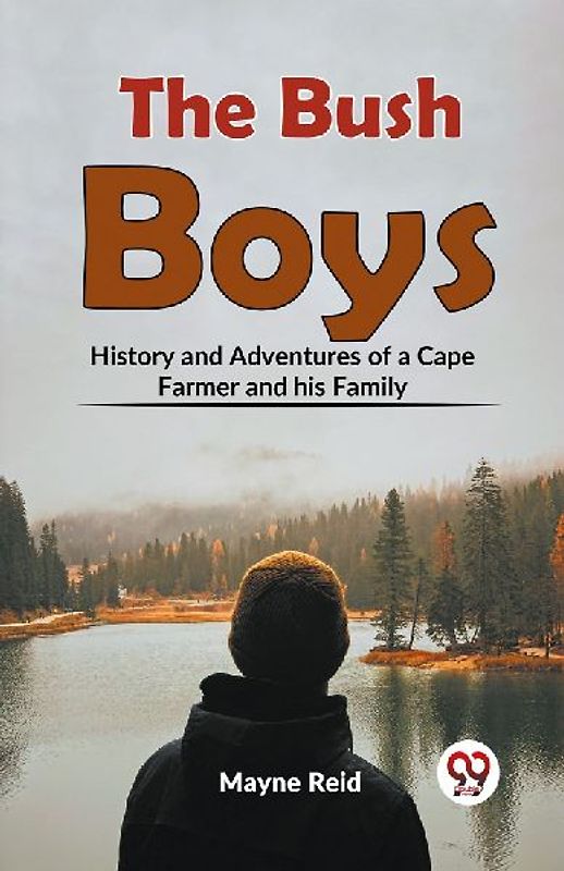 The Bush Boys History And Adventures Of A Cape Farmer And His Family