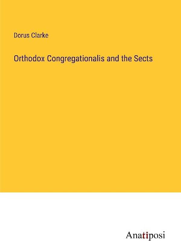 Orthodox Congregationalis and the Sects
