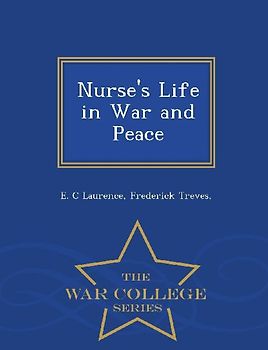 Nurse's Life in War and Peace - War College Series
