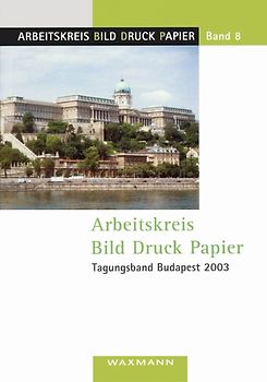 Arbeitskreis Bild Druck Papier. Tagungsband Budapest 2003