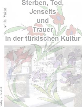 Sterben, Tod, Jenseits und Trauer in der türkischen Kultur
