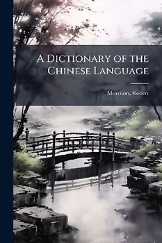A Dictionary of the Chinese Language