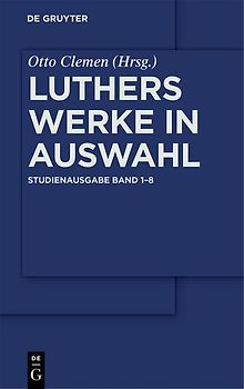 Martin Luther: Luthers Werke in Auswahl / Luthers Werke in Auswahl – Studienausgabe [Set Band 1-8]