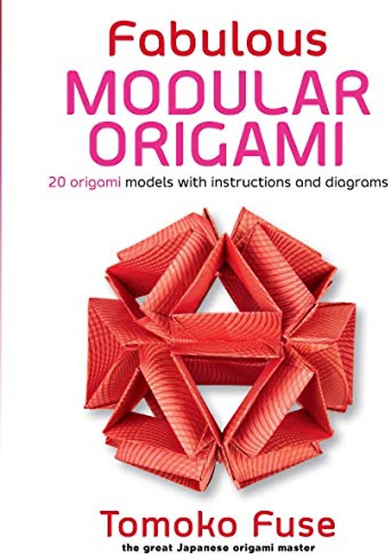 Fabulous Modular Origami: 20 Origami Models with Instructions and Diagrams