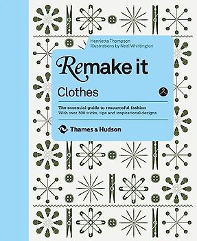 Remake It: Clothes: The Essential Guide to Resourceful Fashion with Over 500 Tricks, Tips and Inspirational Designs