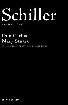 Schiller: Volume Two: Don Carlos, Mary Stuart (Oberon Classics, Band 2)