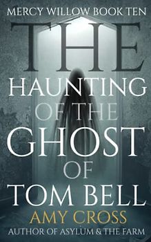 The Haunting of the Ghost of Tom Bell (Mercy Willow, Band 10)