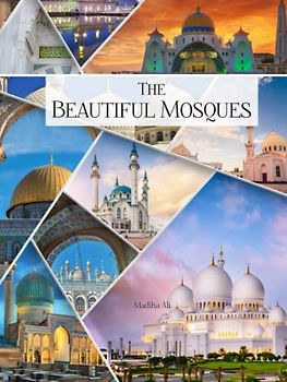 The Beautiful Mosques: Photo Collection of Magnificent Mosques from around the World : Coffee Table Photobook