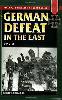 The German Defeat in the East: 1944-45 (Stackpole Military History) - Mitcham, Samuel W. , Jr.
