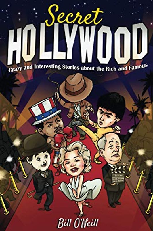Secret Hollywood: Crazy and Interesting Stories about the Rich and Famous