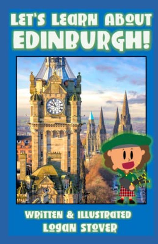 Let’s Learn About Edinburgh!: Learn about the Scotland! History books for children! Perfect for homeschool or home education! (Kid History, Band 14)