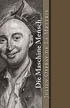 Die Maschine Mensch (Klassiker der Philosophie, Band 1)