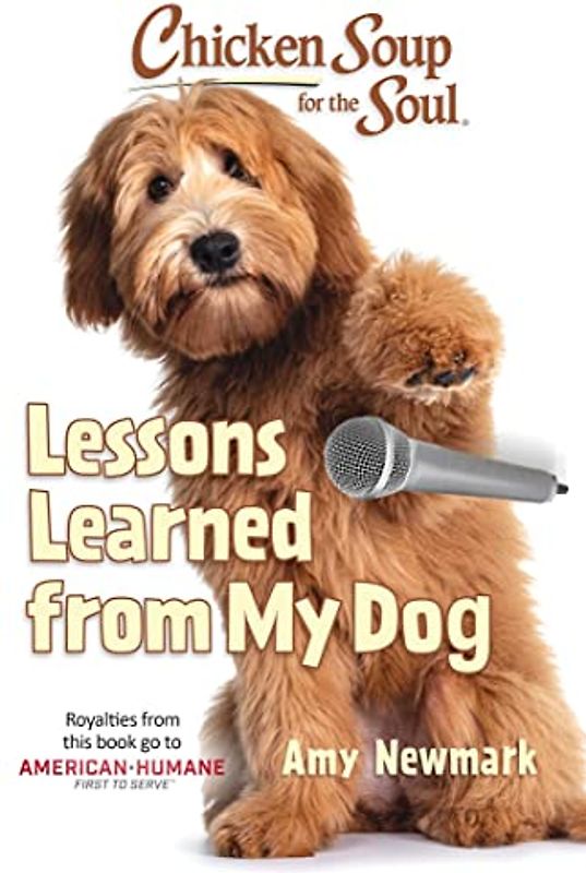 Chicken Soup for the Soul: Lessons Learned from My Dog: 101 Tales of Friendship and Fun