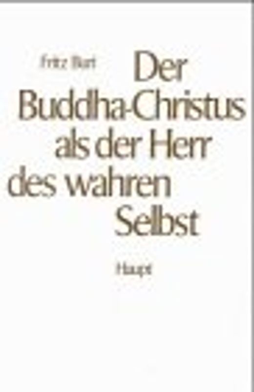 Der Buddha-Christus als der Herr des wahren Selbst. Die Religionsphilosophie der Kyoto-Schule und das Christentum