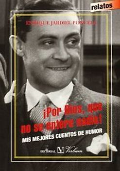 ¡Por Dios, que no se entere nadie! : mis mejores cuentos de humor