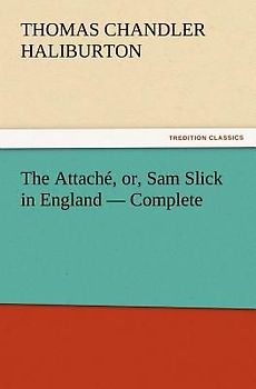 The Attaché, or, Sam Slick in England - Complete