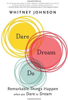 Dare, Dream, Do: Remarkable Things Happen When You Dare to Dream - Whitney L. Johnson