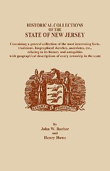 Historical Collections of the State of New Jersey, Containing a General Collection of the Most Interesting Facts, Traditions, Biographical Sketche